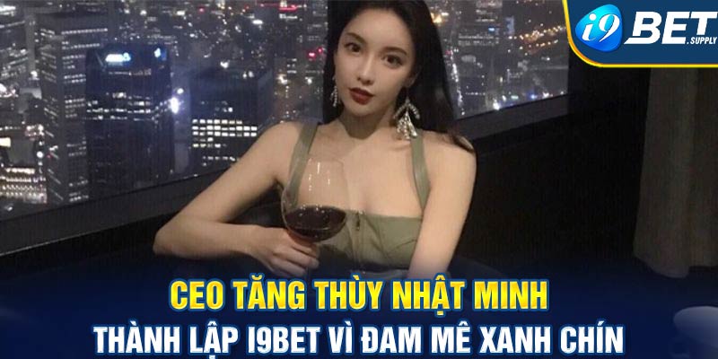 CEO Tăng Thùy Nhật Minh thành lập i9bet vì đam mê xanh chín