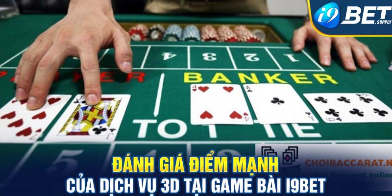 Đánh giá điểm mạnh của dịch vụ 3D tại game bài i9bet