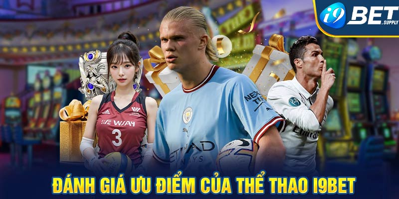 Đánh giá ưu điểm của thể thao i9bet