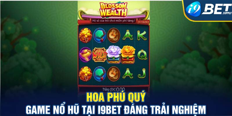 Hoa phú quý - Game nổ hũ đáng trải nghiệm