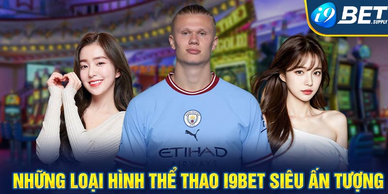 Những loại hình thể thao i9bet siêu ấn tượng