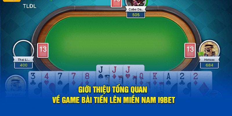 Giới thiệu tổng quán về game bài tiến lên miền Nam i9bet