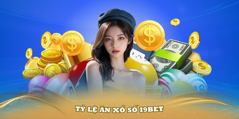 Tỷ lệ ăn xổ số i9bet - Tổng hợp các dạng tính thưởng 2024